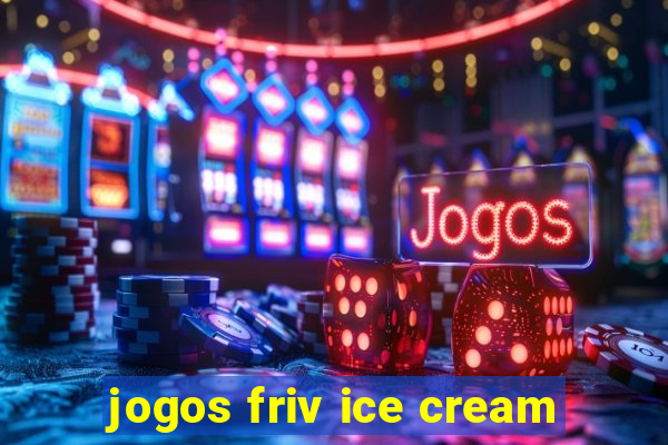 jogos friv ice cream