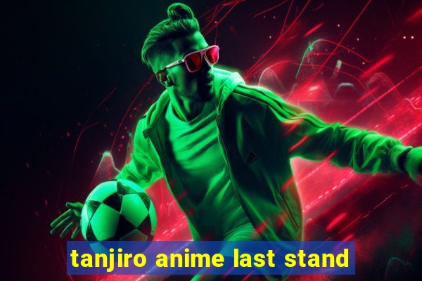 tanjiro anime last stand