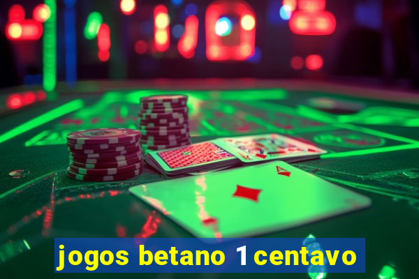 jogos betano 1 centavo