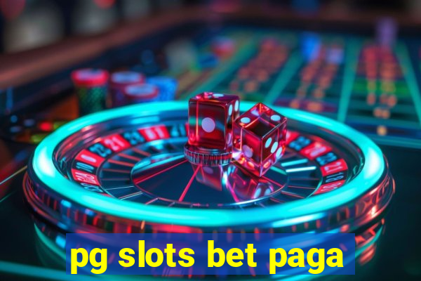 pg slots bet paga