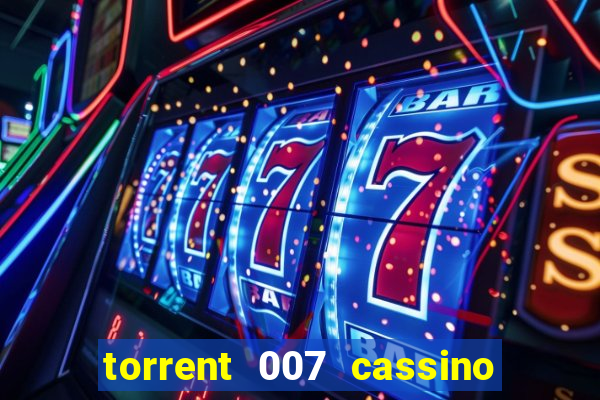 torrent 007 cassino royale legendado