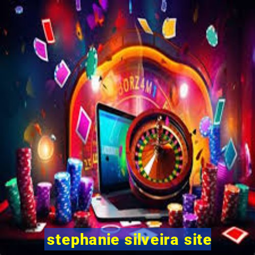 stephanie silveira site