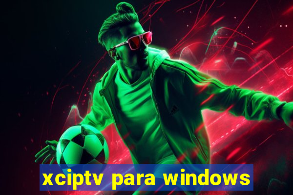 xciptv para windows