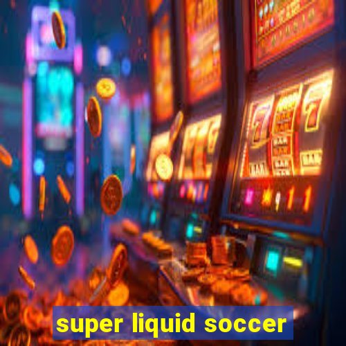 super liquid soccer