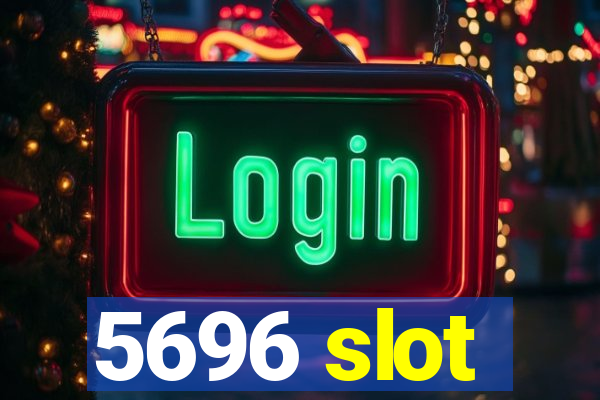 5696 slot