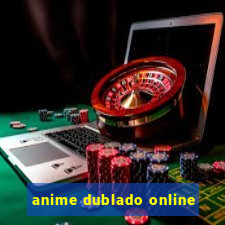 anime dublado online