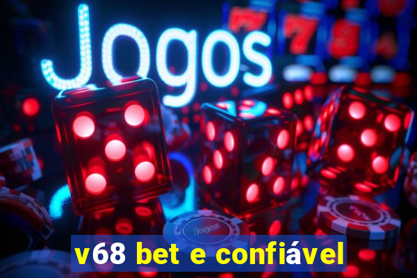 v68 bet e confiável