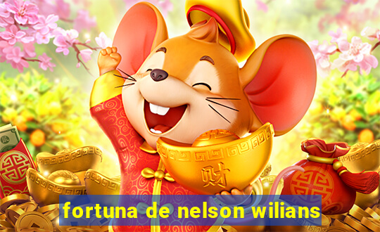 fortuna de nelson wilians