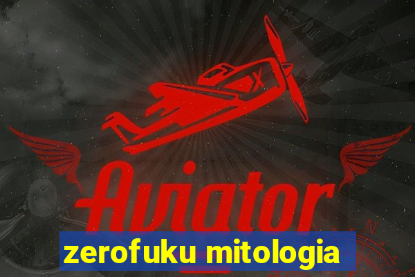 zerofuku mitologia