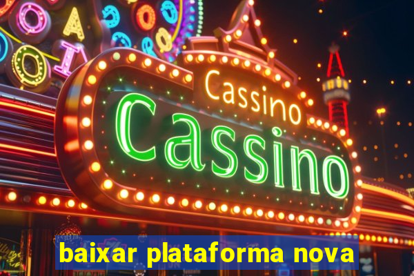 baixar plataforma nova