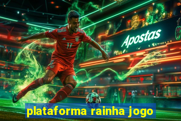 plataforma rainha jogo