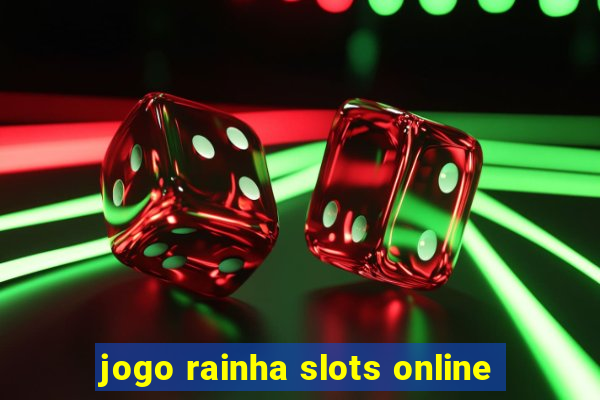 jogo rainha slots online