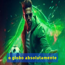 o globo absolutamente