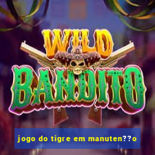 jogo do tigre em manuten??o