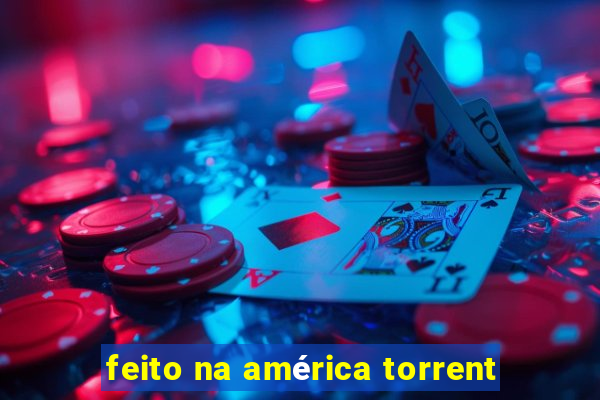 feito na américa torrent