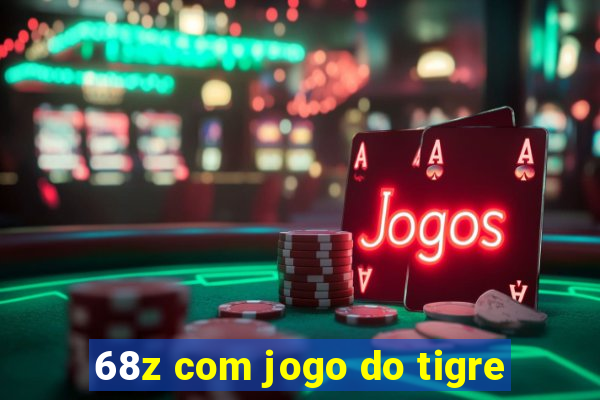 68z com jogo do tigre