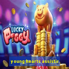 young hearts assistir