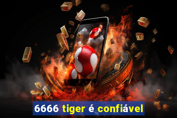 6666 tiger é confiável