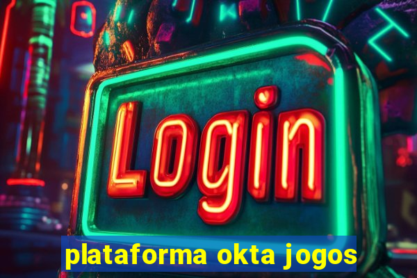 plataforma okta jogos