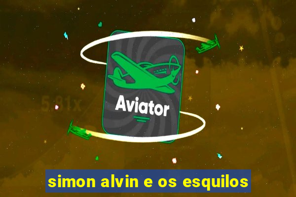 simon alvin e os esquilos