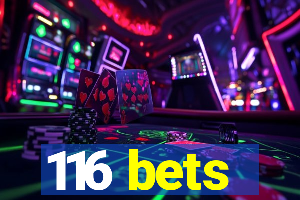 116 bets