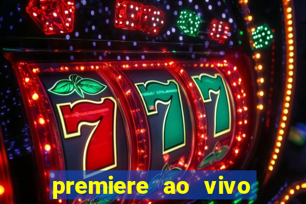 premiere ao vivo hoje gratis