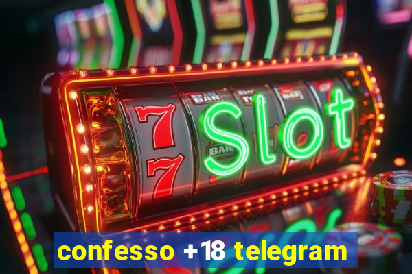 confesso +18 telegram