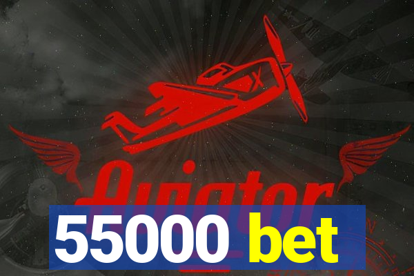 55000 bet