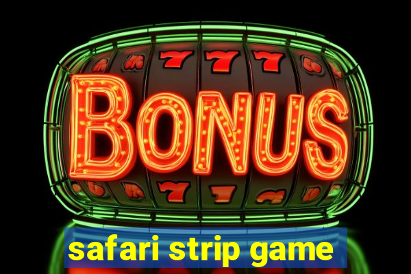 safari strip game