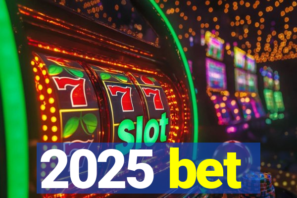 2025 bet