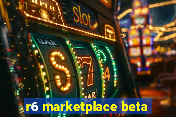 r6 marketplace beta