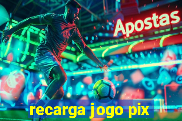 recarga jogo pix