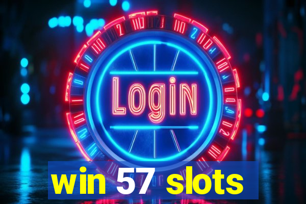 win 57 slots