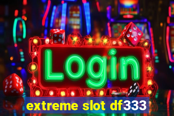 extreme slot df333