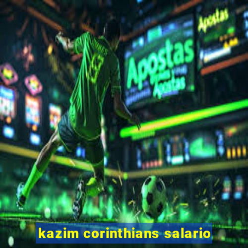 kazim corinthians salario