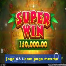 jogo 631.com paga mesmo