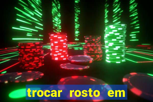 trocar rosto em vídeo grátis