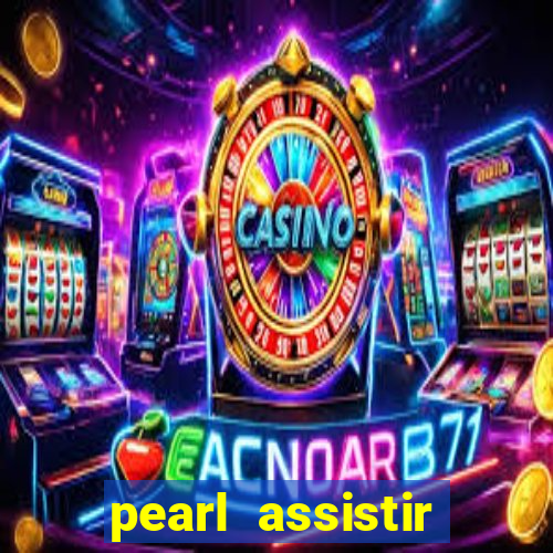 pearl assistir online megaflix