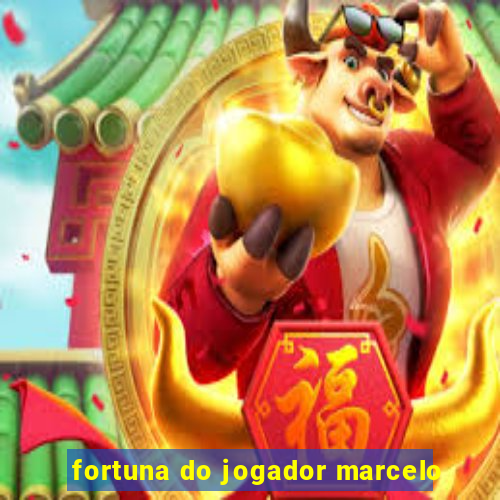 fortuna do jogador marcelo