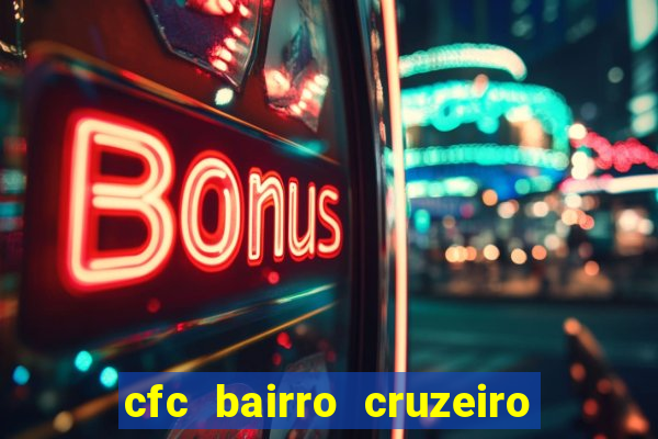 cfc bairro cruzeiro caxias do sul