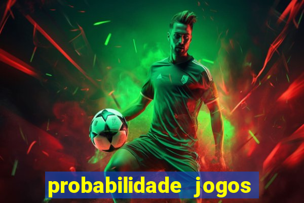 probabilidade jogos de hoje