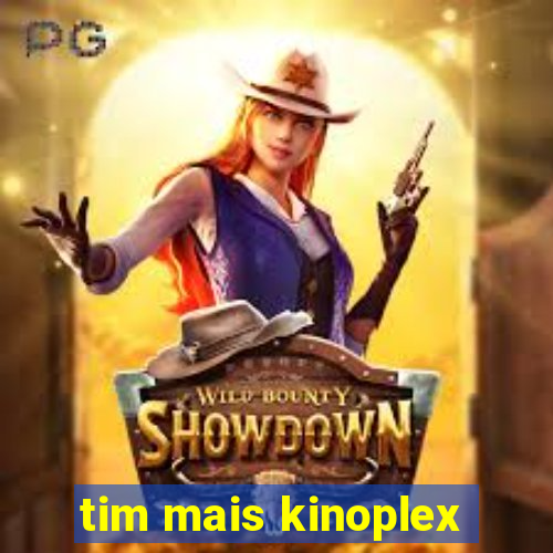 tim mais kinoplex