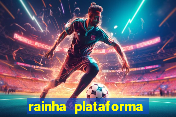 rainha plataforma de jogos