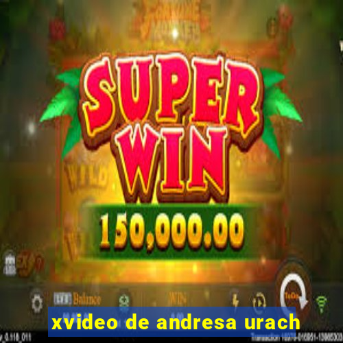 xvideo de andresa urach