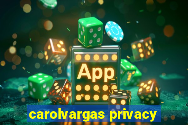 carolvargas privacy