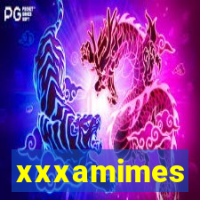 xxxamimes