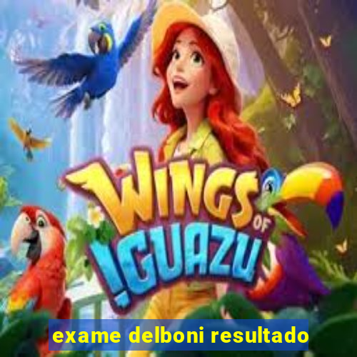 exame delboni resultado