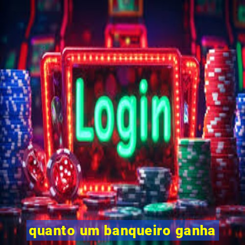 quanto um banqueiro ganha