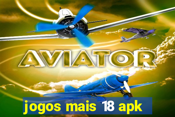 jogos mais 18 apk