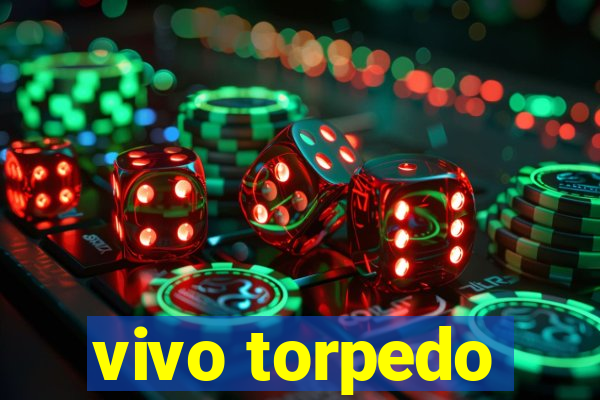 vivo torpedo